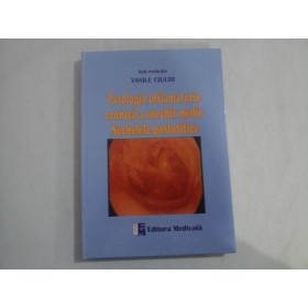 PATOLOGIA INFLAMATORIE CRONICA A URECHII MEDII.  -  SECHELELE POSTOTICE  -  VASILE CIUCHI